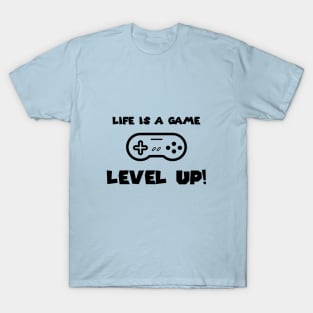 Life is a game - Level Up! T-Shirt